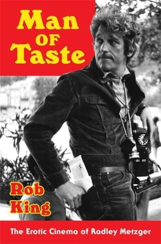 Бумажная книга «Man of Taste: The Erotic Cinema of Radley Metzger», автор Роб Кинг - фото №1