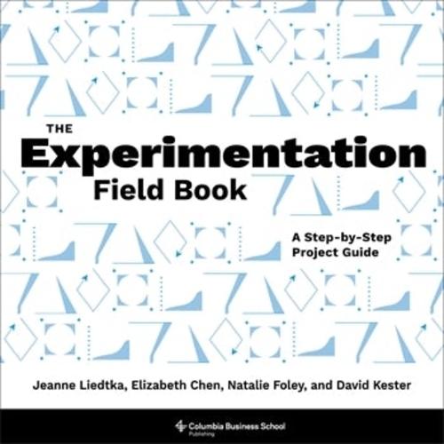 Бумажная книга «The Experimentation Field Book: A Step-by-Step Project Guide», авторов Дэвид Кестер, Элизабет Чен, Жанна Лидтка, Натали Фоули - фото №1