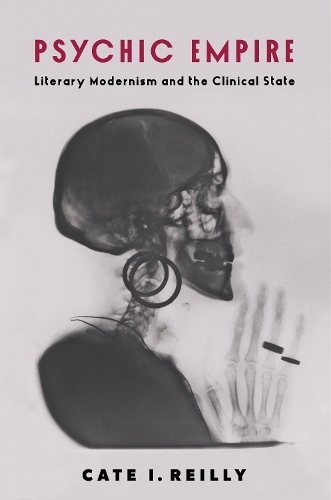Бумажная книга «Psychic Empire: Literary Modernism and the Clinical State», автор Кейт И. Рейли - фото №1