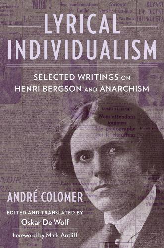 Бумажная книга «Lyrical Individualism: Selected Writings on Henri Bergson and Anarchism», автор Андре Коломер - фото №1