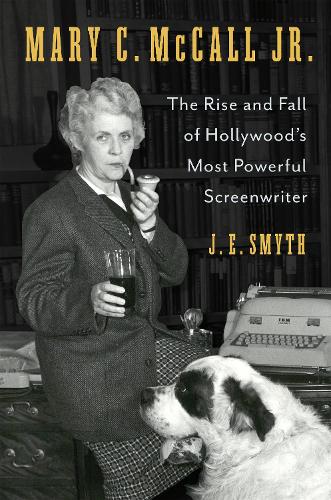 Бумажная книга «Mary C. McCall Jr.: The Rise and Fall of Hollywood's Most Powerful Screenwriter», автор Дж. Э. Смит - фото №1