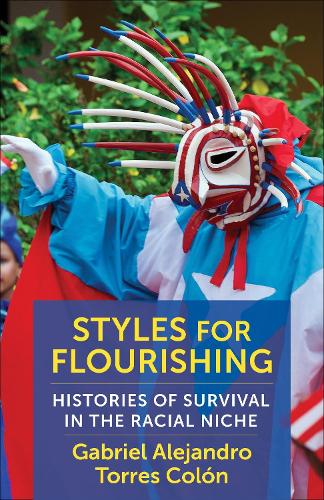 Бумажная книга «Styles for Flourishing: Histories of Survival in the Racial Niche», автор Габриэль Алехандро Торрес Колон - фото №1