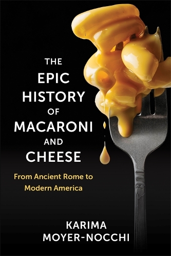 Бумажная книга «The Epic History of Macaroni and Cheese: From Ancient Rome to Modern America», автор Карима Мойер-Нокки - фото №1
