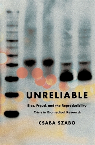 Паперова книга «Unreliable: Bias, Fraud, and the Reproducibility Crisis in Biomedical Research», автор Чаба Сабо - фото №1
