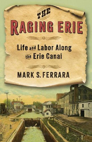 Бумажная книга «The Raging Erie: Life and Labor Along the Erie Canal», автор Марк С. Феррара - фото №1