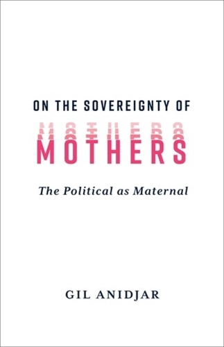 Бумажная книга «On the Sovereignty of Mothers: The Political as Maternal», автор Гил Аниджар - фото №1