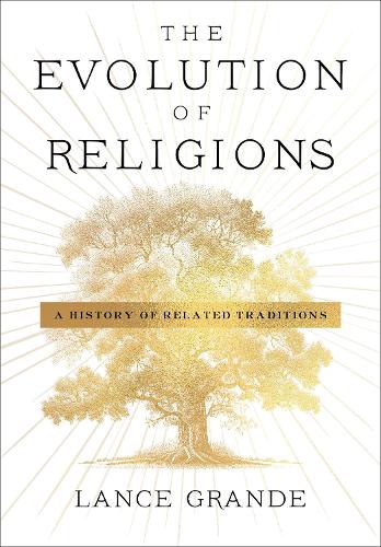 Бумажная книга «The Evolution of Religions: A History of Related Traditions», автор Лэнс Гранде - фото №1