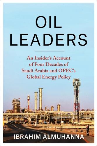 Paper book «Oil Leaders: An Insider’s Account of Four Decades of Saudi Arabia and OPEC's Global Energy Policy», author Ibrahim AlMuhanna - фото №1