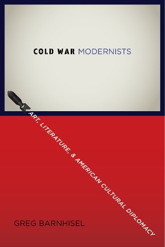 Бумажная книга «Cold War Modernists: Art, Literature, and American Cultural Diplomacy», автор Грег Барнхисел - фото №1