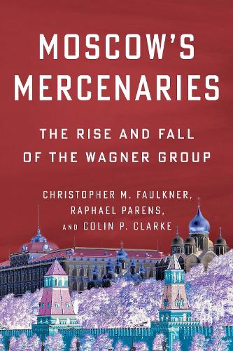 Paper book «Moscow’s Mercenaries: The Rise and Fall of the Wagner Group», author Colin P. Clarke - фото №1