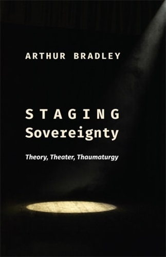 Бумажная книга «Staging Sovereignty: Theory, Theater, Thaumaturgy», автор Артур Брэдли - фото №1