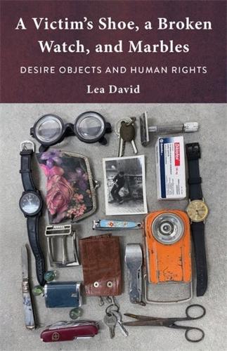 Бумажная книга «A Victim's Shoe, a Broken Watch, and Marbles: Desire Objects and Human Rights», автор Леа Дэвид - фото №1