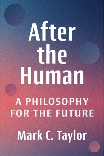 Паперова книга «After the Human: A Philosophy for the Future», автор Марк К. Тейлор - фото №1