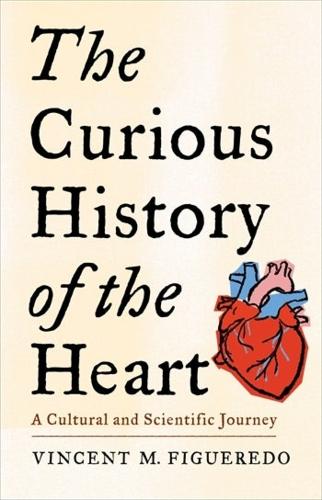 Бумажная книга «The Curious History of the Heart: A Cultural and Scientific Journey», автор Винсент М. Фигередо - фото №1