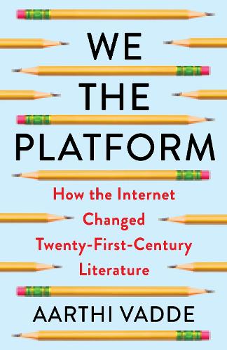 Paper book «We the Platform: How the Internet Changed Twenty-First-Century Literature», author Aarthi Vadde - фото №1