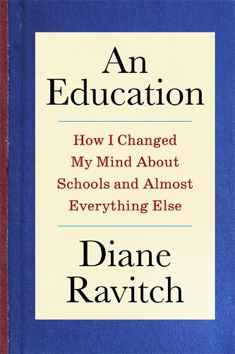 Бумажная книга «An Education: How I Changed My Mind About Schools and Almost Everything Else», автор Диана Равич - фото №1