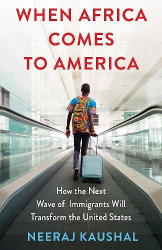 Бумажная книга «When Africa Comes to America: How the Next Wave of Immigrants Will Transform the United States», автор Нирадж Каушал - фото №1