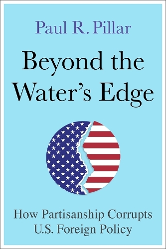 Бумажная книга «Beyond the Water’s Edge: How Partisanship Corrupts U.S. Foreign Policy», автор Пол Пиллар - фото №1