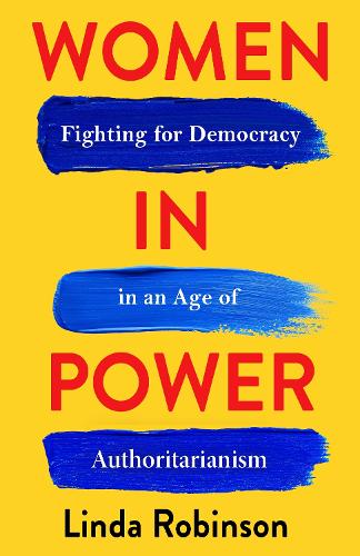 Бумажная книга «Women in Power: Fighting for Democracy in an Age of Authoritarianism», автор Линда Робинсон - фото №1