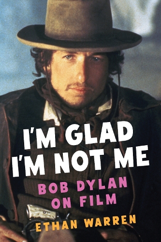 Paper book «I'm Glad I'm Not Me: Bob Dylan on Film», author Ethan Warren - фото №1