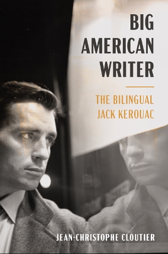 Бумажная книга «Big American Writer: The Bilingual Jack Kerouac», автор Жан-Кристоф Клутье - фото №1