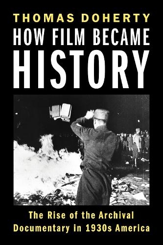 Бумажная книга «How Film Became History: The Rise of the Archival Documentary in 1930s America», автор Томас Доэрти - фото №1