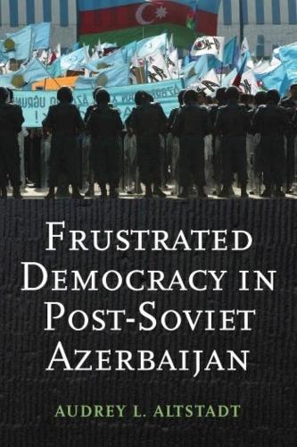 Бумажная книга «Frustrated Democracy in Post-Soviet Azerbaijan», автор Одри Альтштадт - фото №1