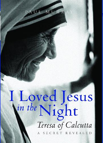 Бумажная книга «I Loved Jesus in the Night: Teresa of Calcutta: A Secret Revealed», автор Пол Мюррей - фото №1