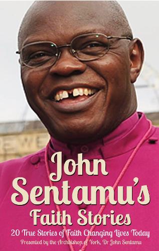 Бумажная книга «John Sentamu's Faith Stories: 20 True Stories of Faith Changing Lives Today», автор Джон Сентаму - фото №1