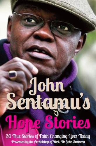 Бумажная книга «John Sentamu's Hope Stories: 20 True Stories of Lives Transformed by Hope», автор Джон Сентаму - фото №1