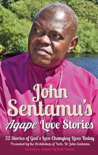 Бумажная книга «John Sentamu’s Agape Love Stories: 22 Stories of God’s Love Changing Lives Today», автор Джон Сентаму - фото №1