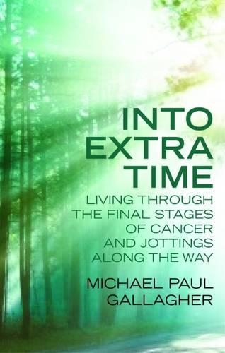 Бумажная книга «Into Extra Time: Living through the final stages of cancer and jottings along the way», автор Майкл Галлахер - фото №1