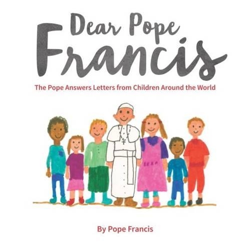 [object Object] «Dear Pope Francis: The Pope Answers Letters from Children Around the World», автор Папа Франциск - фото №1
