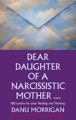Бумажная книга «Dear Daughter of a Narcissistic Mother: 100 letters for your Healing and Thriving», автор Дану Морриган - фото №1