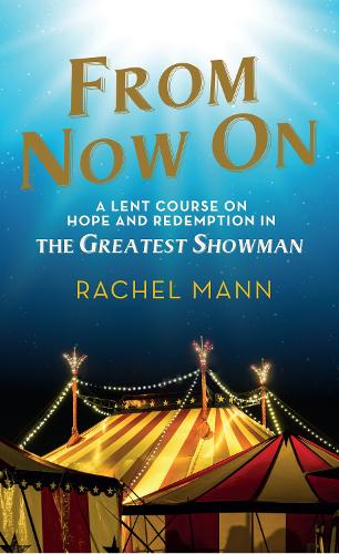 Бумажная книга «From Now On: A Lent Course on Hope and Redemption in The Greatest Showman», автор Рэйчел Манн - фото №1