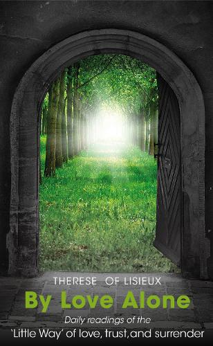 Бумажная книга «By Love Alone: Daily Readings of the ‘Little Way’ of love, trust, and surrender», авторов Майкл Холлингс, Тереза из Лизье - фото №1