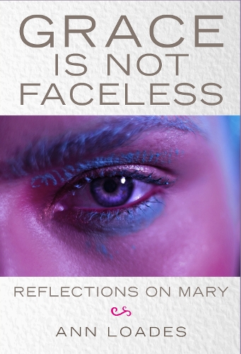 Бумажная книга «Grace is Not Faceless: Reflections on Mary», авторов Энн Лоадс, Стивен Бернс - фото №1