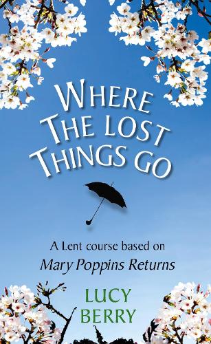 Паперова книга «Where the Lost Things Go: A Lent course based on Mary Poppins Returns», автор Люсі Беррі - фото №1