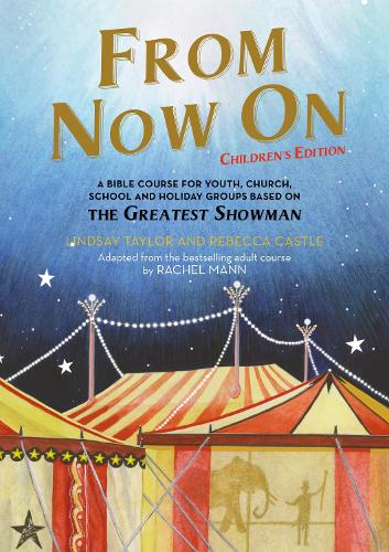 Бумажная книга «From Now On: Children’s Edition: A Bible course for youth, church, school and holiday groups based on The Greatest Showman», авторов Линдси Тейлор, Ребекка Касл - фото №1