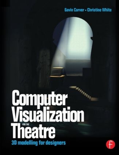 Бумажная книга «Computer Visualization for the Theatre: 3D Modelling for Designers», авторов Кристин Уайт, Гэвин Карвер - фото №1