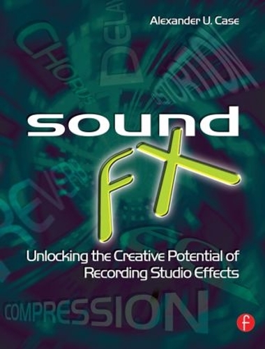 Бумажная книга «Sound FX: Unlocking the Creative Potential of Recording Studio Effects», автор Алекс Кейс - фото №1