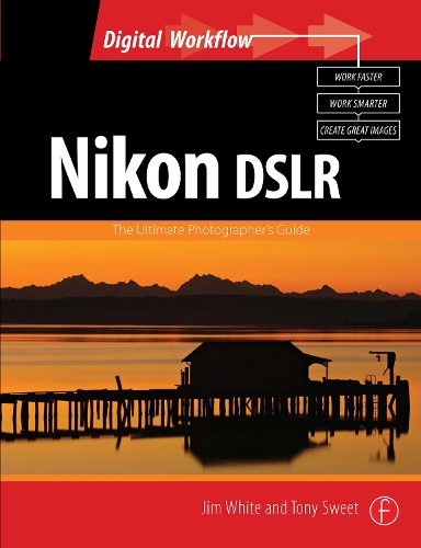 Бумажная книга «Nikon DSLR: The Ultimate Photographer's Guide», авторов Джим Уайт, Тони Свит - фото №1