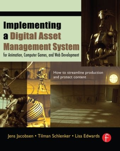 Бумажная книга «Implementing a Digital Asset Management System: For Animation, Computer Games, and Web Development», авторов Йенс Якобсен, Лиза Эдвардс, Тильман Шленкер - фото №1