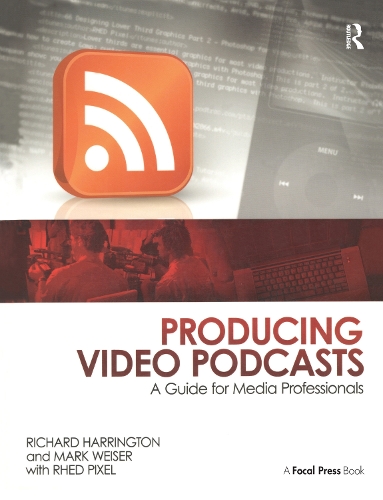 Бумажная книга «Producing Video Podcasts: A Guide for Media Professionals», авторов Марк Вайзер, Ричард Харрингтон - фото №1