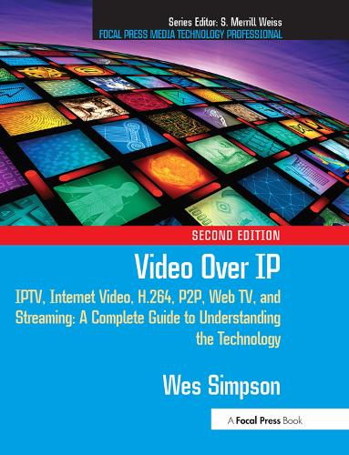 Бумажная книга «Video Over IP: IPTV, Internet Video, H.264, P2P, Web TV, and Streaming: A Complete Guide to Understanding the Technology», автор Уэс Симпсон - фото №1