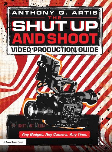 Паперова книга «The Shut Up and Shoot Video Production Guide: A Down & Dirty DV Production», автор Ентоні К. Артіс - фото №1
