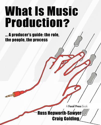 Бумажная книга «What is Music Production?: A Producers Guide: The Role, the People, the Process», авторов Крейг Голдинг, Рассел Хепуорт-Сойер - фото №1