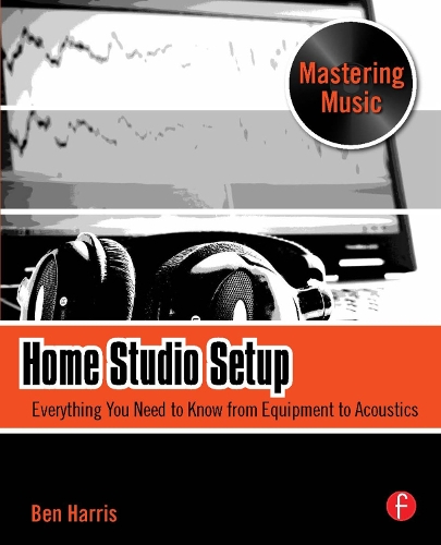Бумажная книга «Home Studio Setup: Everything You Need to Know from Equipment to Acoustics», автор Бен Харрис - фото №1