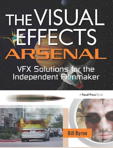 Бумажная книга «The Visual Effects Arsenal: VFX Solutions for the Independent Filmmaker», автор Билл Бирн - фото №1