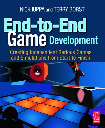 Паперова книга «End-to-End Game Development: Creating Independent Serious Games and Simulations from Start to Finish», авторів Нік Юппа, Террі Борст - фото №1